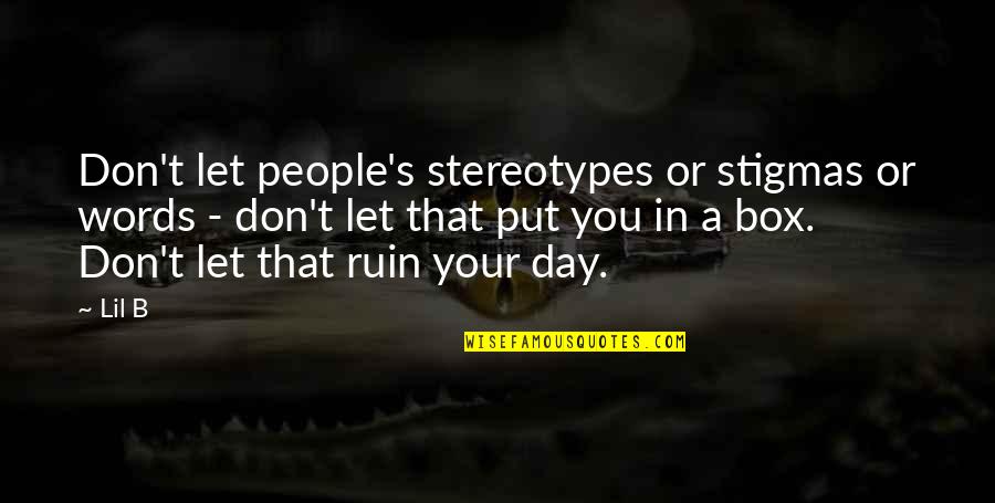 Chickens Crossing The Road Quotes By Lil B: Don't let people's stereotypes or stigmas or words