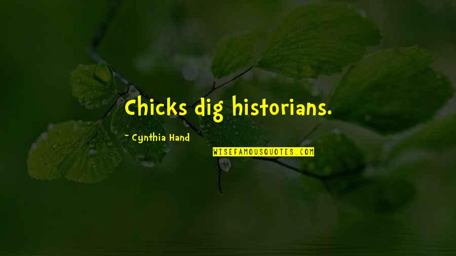 Chicks Quotes By Cynthia Hand: Chicks dig historians.