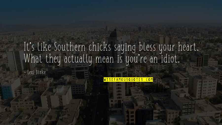 Chicks Quotes By Lexi Blake: It's like Southern chicks saying bless your heart.