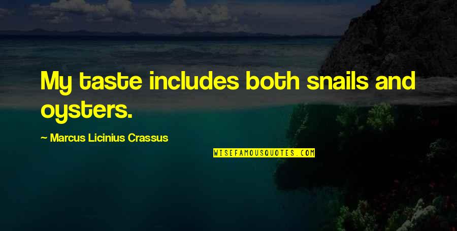 Chiclete Adams Quotes By Marcus Licinius Crassus: My taste includes both snails and oysters.