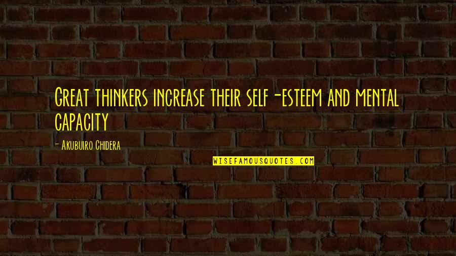 Chidera Quotes By Akubuiro Chidera: Great thinkers increase their self-esteem and mental capacity