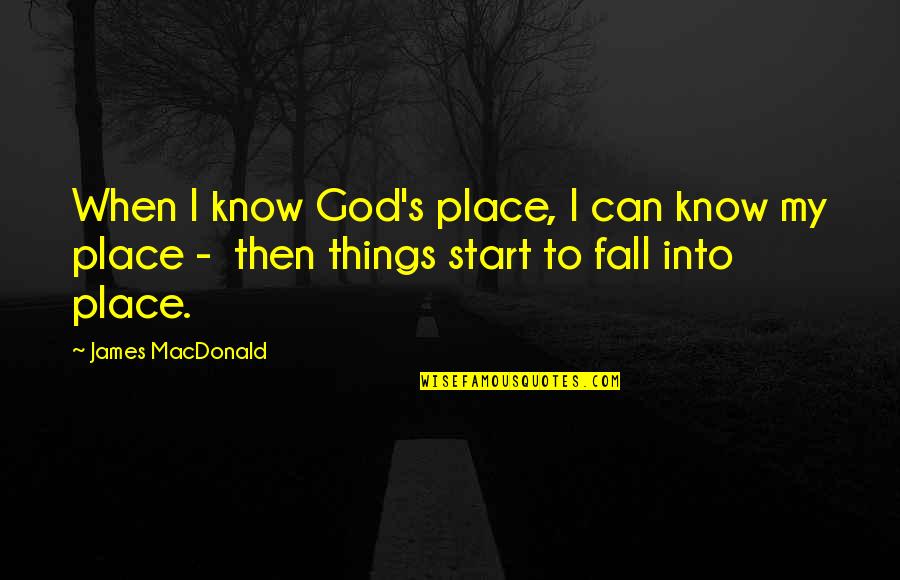 Chidiac Adib Quotes By James MacDonald: When I know God's place, I can know