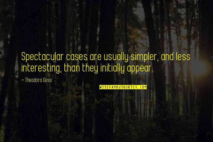 Chidobe Quotes By Theodora Goss: Spectacular cases are usually simpler, and less interesting,