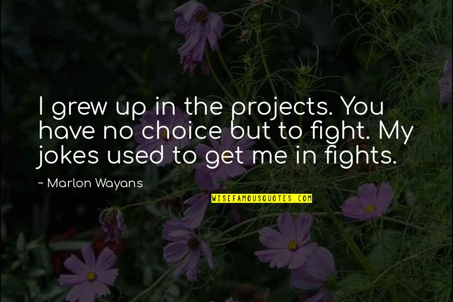 Chief Earl Old Person Quotes By Marlon Wayans: I grew up in the projects. You have