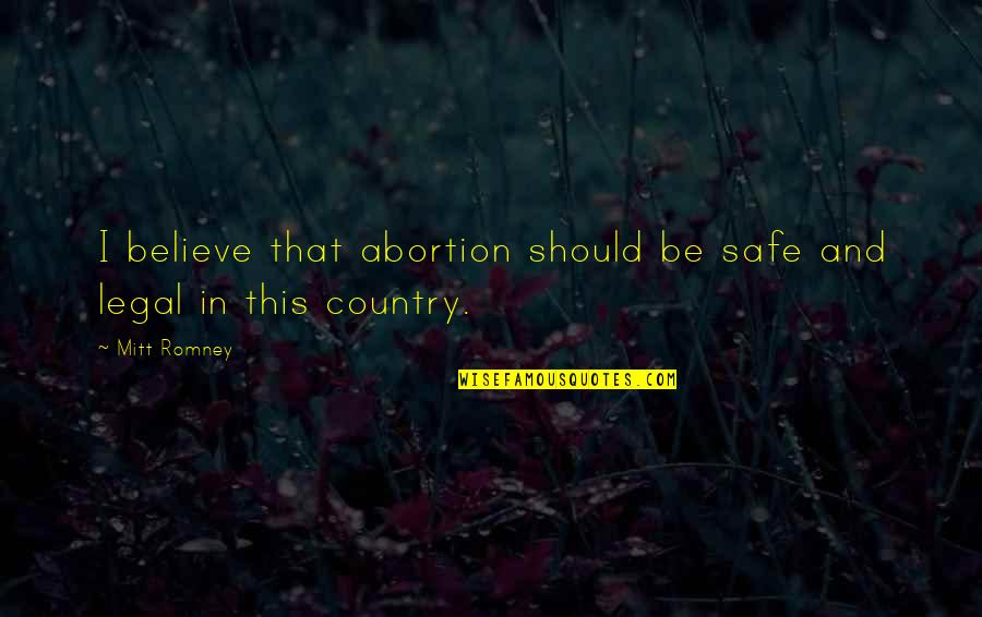 Chieu Tim Quotes By Mitt Romney: I believe that abortion should be safe and