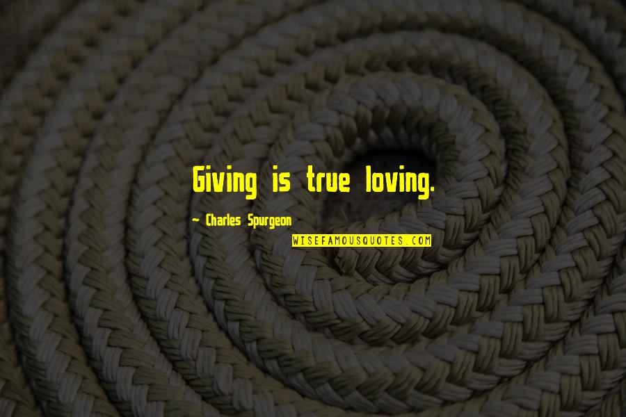 Chigger Bites Quotes By Charles Spurgeon: Giving is true loving.