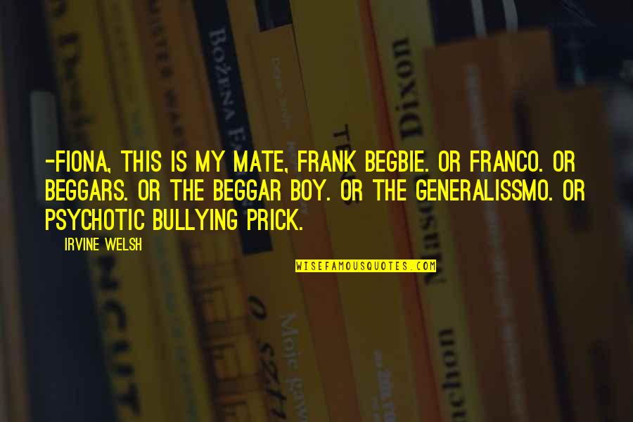 Chilaquiles Verdes Quotes By Irvine Welsh: -Fiona, this is my mate, Frank Begbie. Or