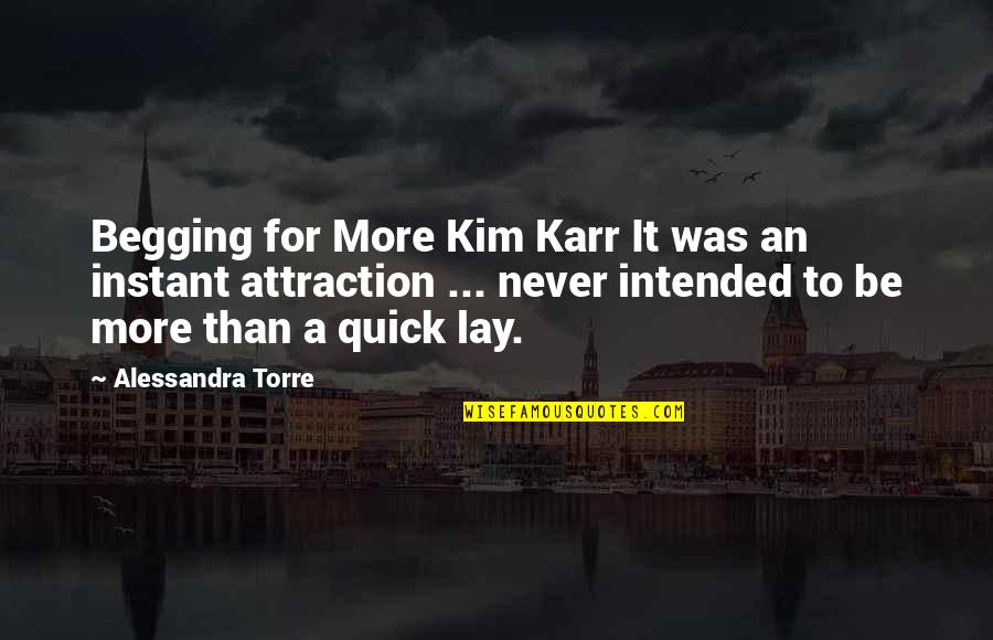 Child Begging Quotes By Alessandra Torre: Begging for More Kim Karr It was an