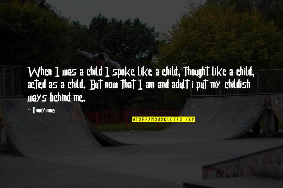 Child But Quotes By Anonymous: When I was a child I spoke like