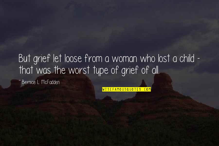 Child But Quotes By Bernice L. McFadden: But grief let loose from a woman who