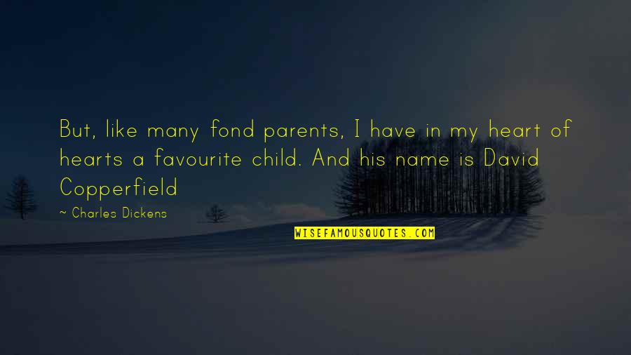 Child But Quotes By Charles Dickens: But, like many fond parents, I have in