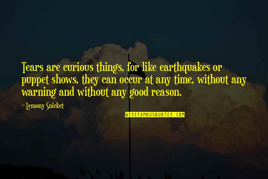 Child Delivery Quotes By Lemony Snicket: Tears are curious things, for like earthquakes or