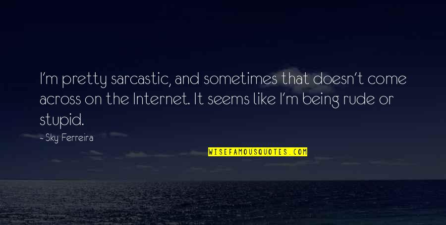 Child Delivery Quotes By Sky Ferreira: I'm pretty sarcastic, and sometimes that doesn't come