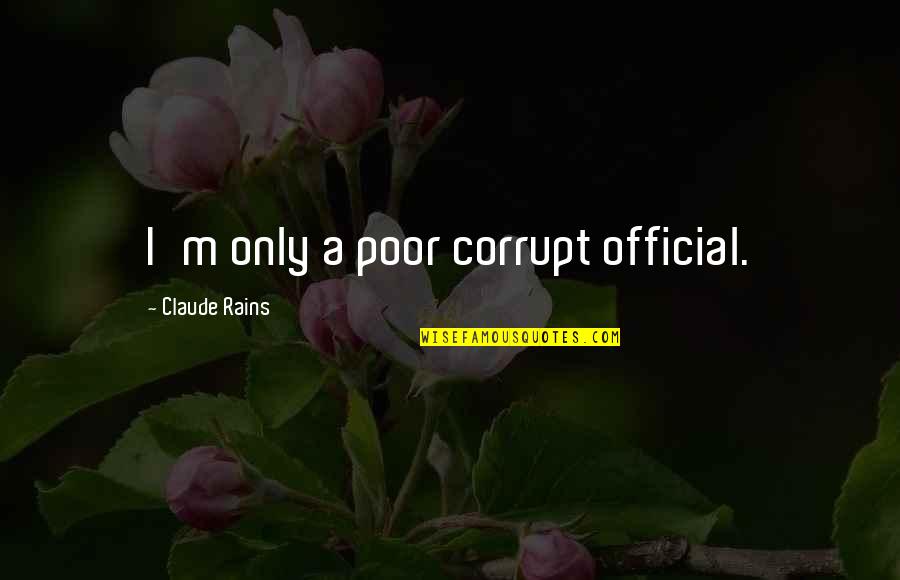 Child Labour Bible Quotes By Claude Rains: I'm only a poor corrupt official.