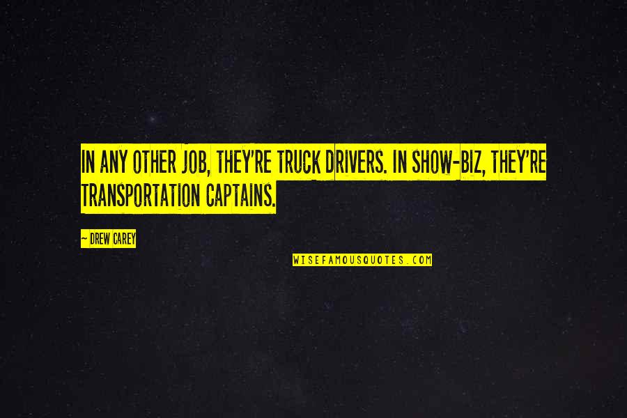 Child Loss Grief Quotes By Drew Carey: In any other job, they're truck drivers. In