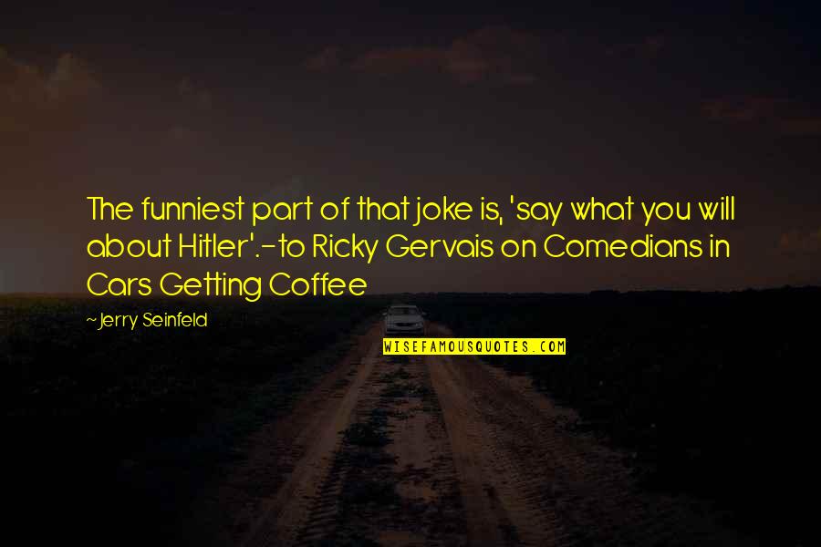 Child Loss Grief Quotes By Jerry Seinfeld: The funniest part of that joke is, 'say