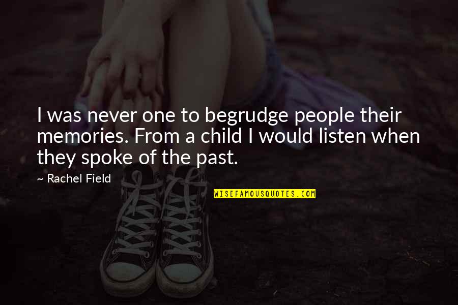 Child Memories Quotes By Rachel Field: I was never one to begrudge people their