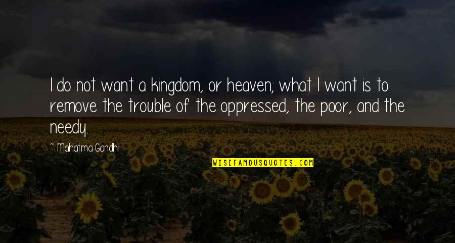 Child Observations Quotes By Mahatma Gandhi: I do not want a kingdom, or heaven;