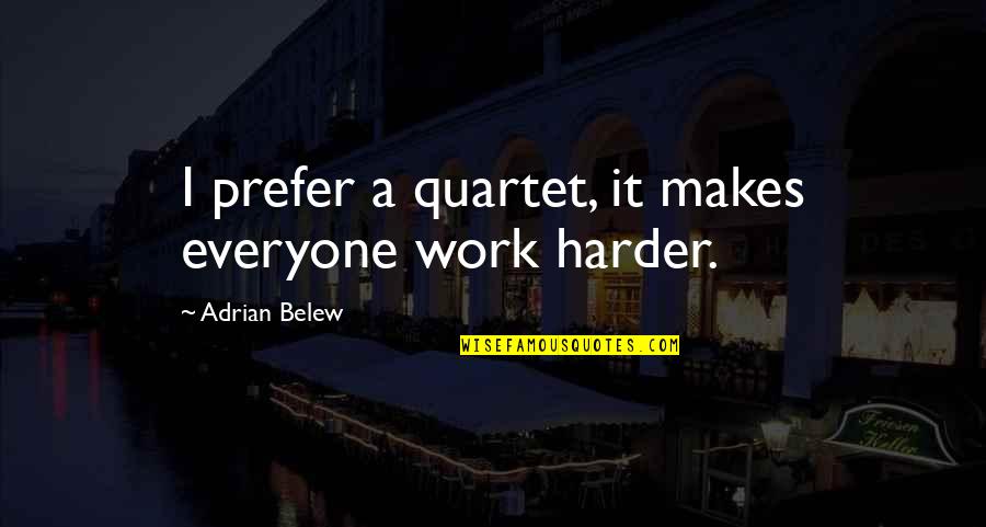 Child Smile Quotes By Adrian Belew: I prefer a quartet, it makes everyone work