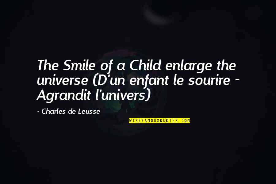 Child Smile Quotes By Charles De Leusse: The Smile of a Child enlarge the universe