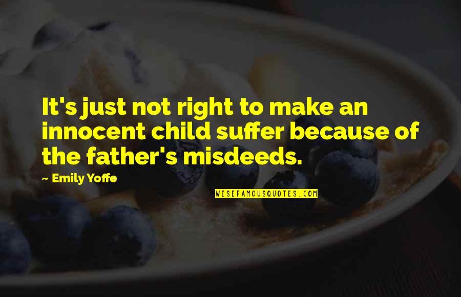 Child To Father Quotes By Emily Yoffe: It's just not right to make an innocent