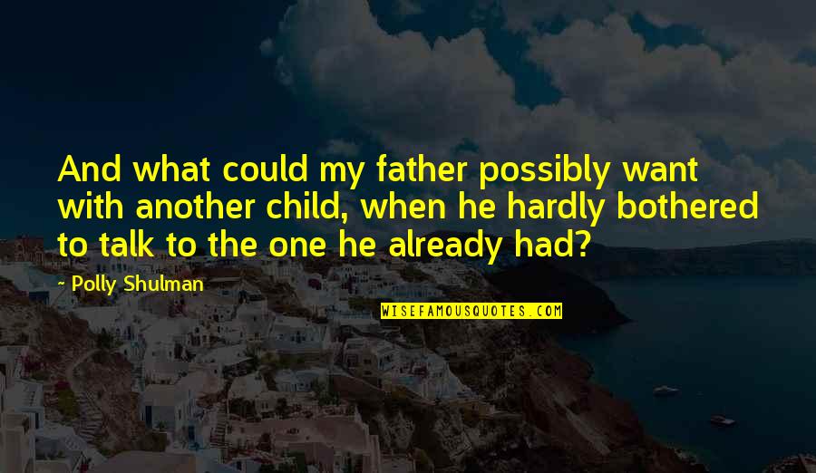 Child To Father Quotes By Polly Shulman: And what could my father possibly want with