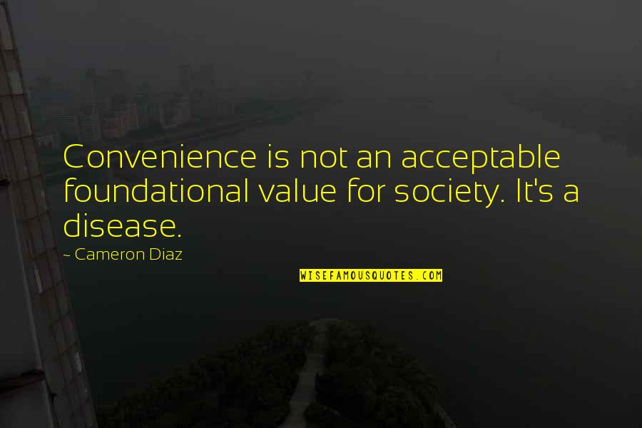 Child Upbringing Quotes By Cameron Diaz: Convenience is not an acceptable foundational value for