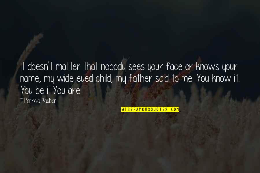 Child Without Father Quotes By Patricia Raybon: It doesn't matter that nobody sees your face