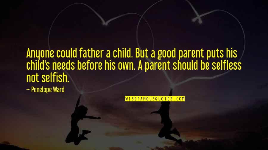 Child Without Father Quotes By Penelope Ward: Anyone could father a child. But a good