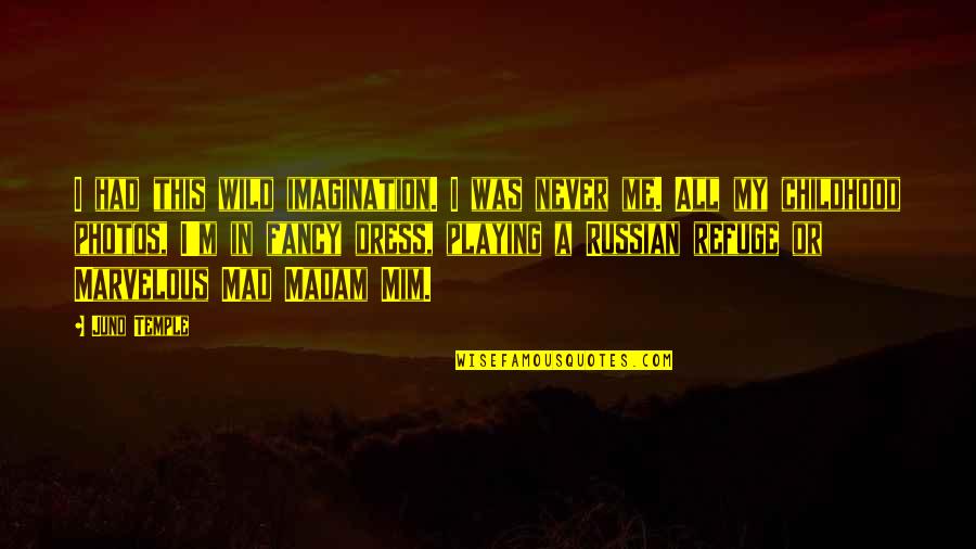 Childhood Imagination Quotes By Juno Temple: I had this wild imagination. I was never