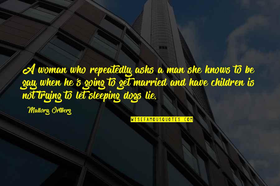 Children And Dog Quotes By Mallory Ortberg: A woman who repeatedly asks a man she