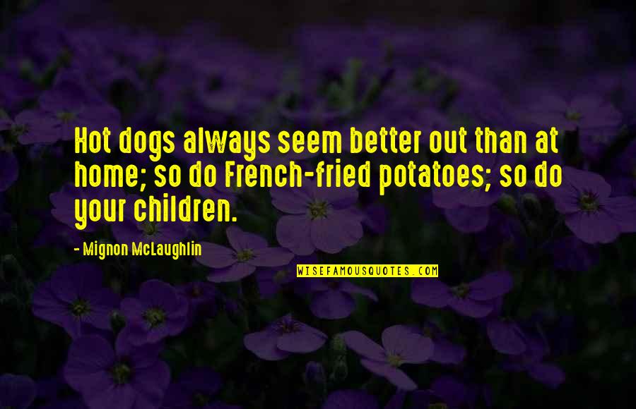 Children And Dog Quotes By Mignon McLaughlin: Hot dogs always seem better out than at