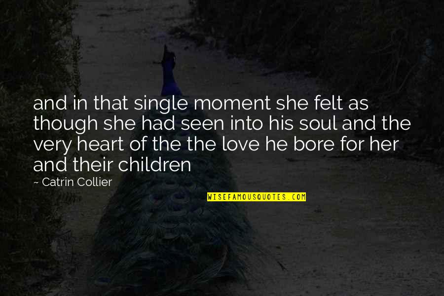 Children And Love Quotes By Catrin Collier: and in that single moment she felt as