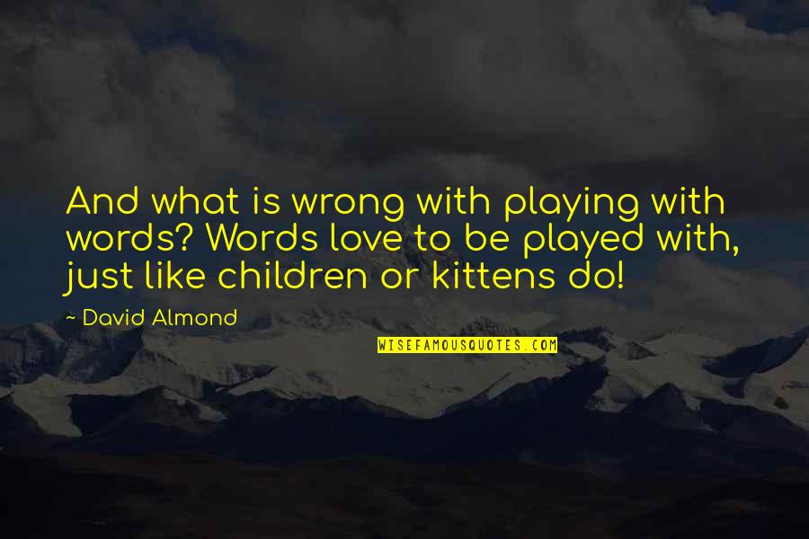 Children And Love Quotes By David Almond: And what is wrong with playing with words?