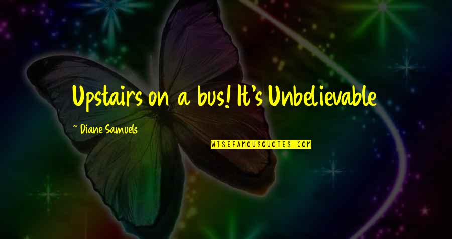 Children And Love Quotes By Diane Samuels: Upstairs on a bus! It's Unbelievable