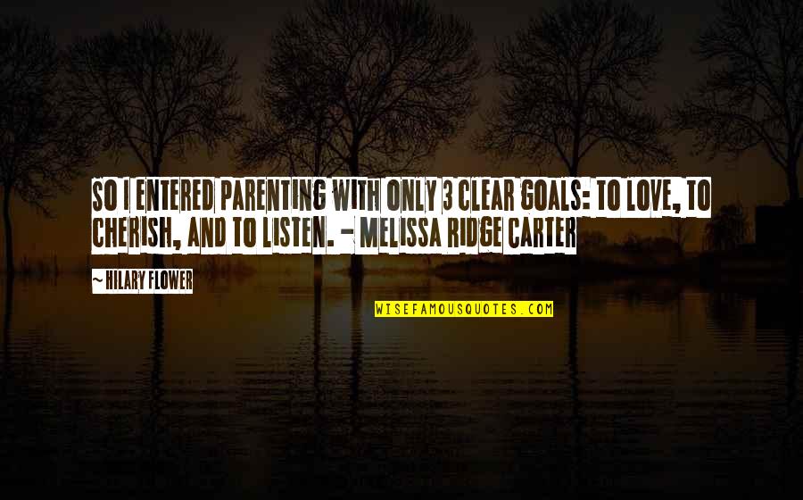 Children And Love Quotes By Hilary Flower: So I entered parenting with only 3 clear