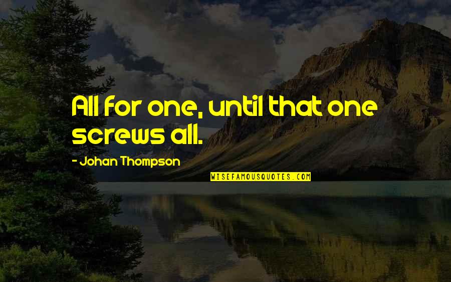 Children Angel Guardian Quotes By Johan Thompson: All for one, until that one screws all.