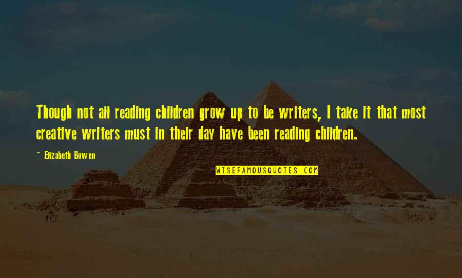 Children Are Creative Quotes By Elizabeth Bowen: Though not all reading children grow up to