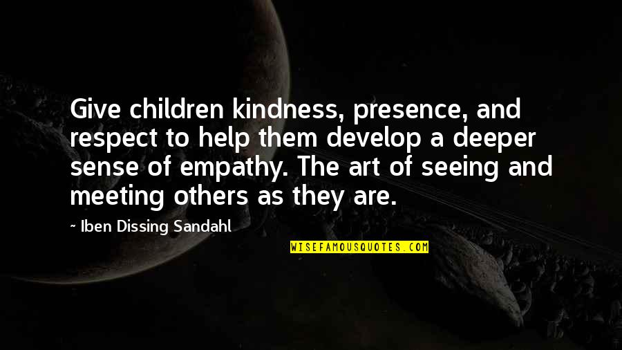 Children Art Quotes By Iben Dissing Sandahl: Give children kindness, presence, and respect to help