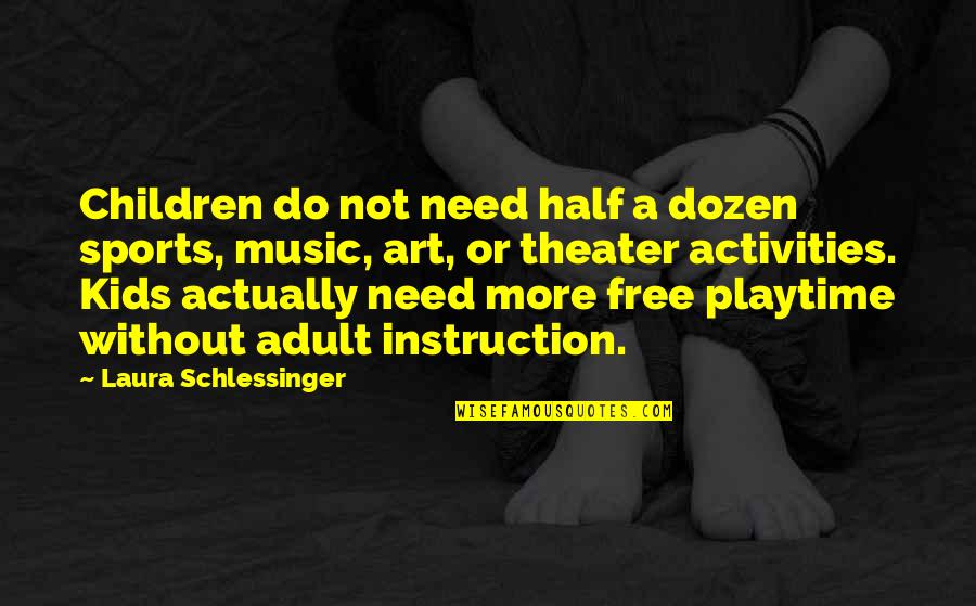 Children Art Quotes By Laura Schlessinger: Children do not need half a dozen sports,