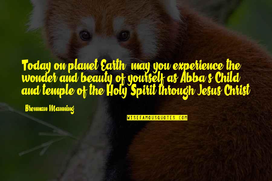 Children By Jesus Christ Quotes By Brennan Manning: Today on planet Earth, may you experience the