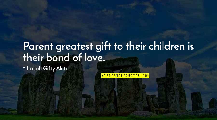 Children Family Parenting Quotes By Lailah Gifty Akita: Parent greatest gift to their children is their