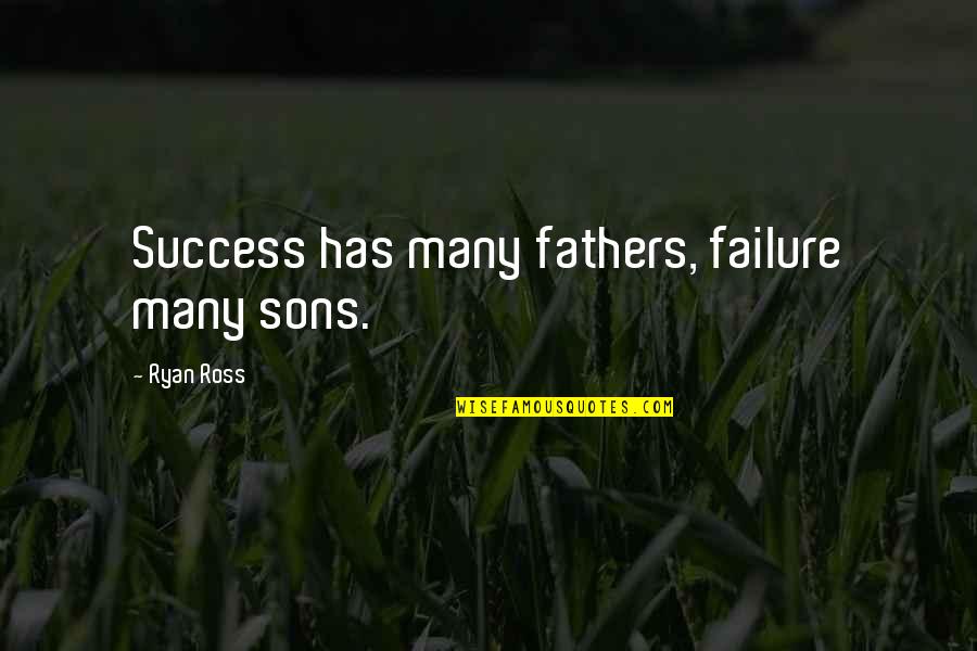 Children Leaving Home Quotes By Ryan Ross: Success has many fathers, failure many sons.