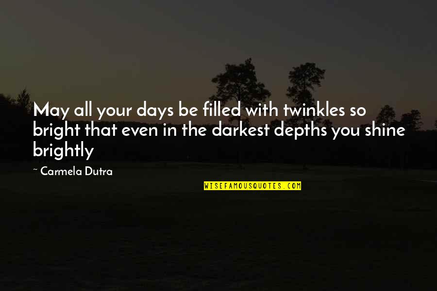 Children Of Noble Ways Quotes By Carmela Dutra: May all your days be filled with twinkles