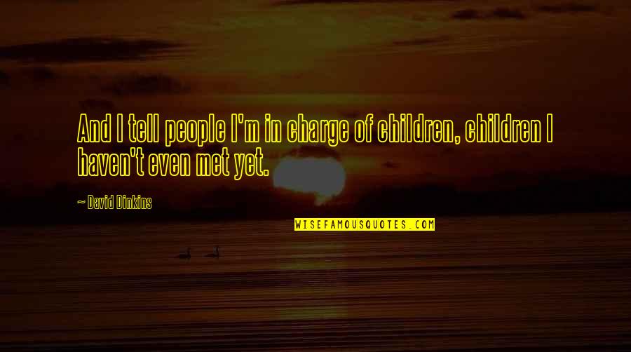 Children People Quotes By David Dinkins: And I tell people I'm in charge of