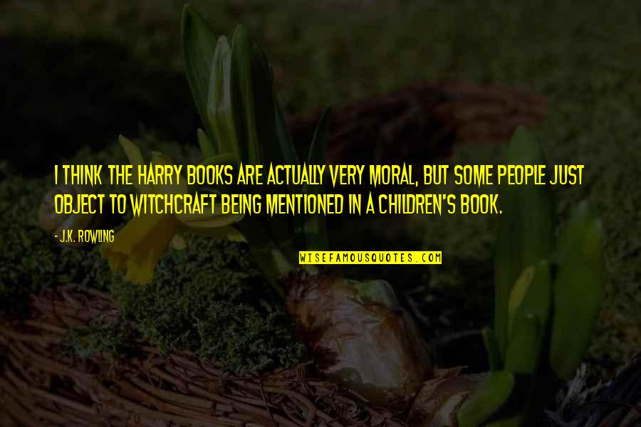 Children People Quotes By J.K. Rowling: I think the Harry books are actually very