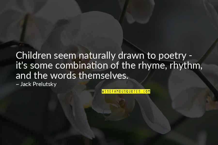 Children S Poetry Quotes By Jack Prelutsky: Children seem naturally drawn to poetry - it's