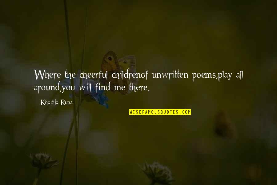 Children S Poetry Quotes By Khadija Rupa: Where the cheerful childrenof unwritten poems,play all around,you