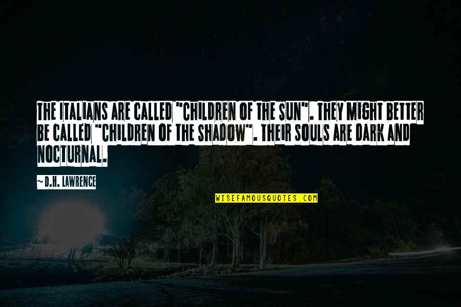 Children They Called Quotes By D.H. Lawrence: The Italians are called "Children of the Sun".