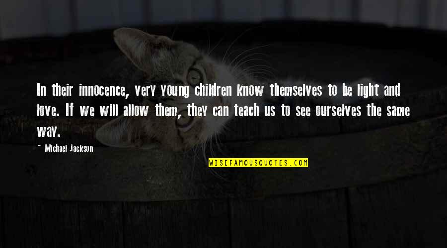 Children They Will Know Quotes By Michael Jackson: In their innocence, very young children know themselves